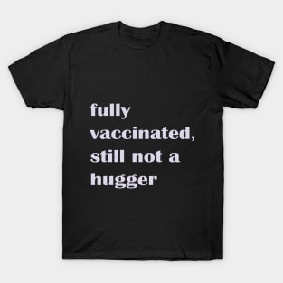 Fully Vaccinated Still Not a Hugger T-Shirt